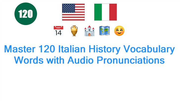 Master 120 Italian History Vocabulary Words with Audio Pronunciations
